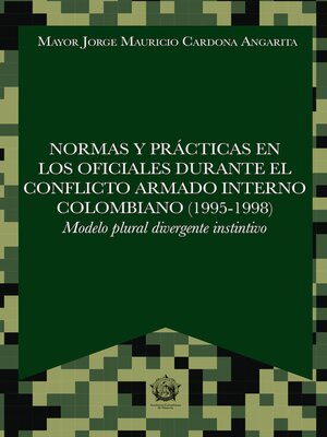 cover image of Normas y prácticas en los oficiales durante el conflicto armado interno colombiano (1995-1998)